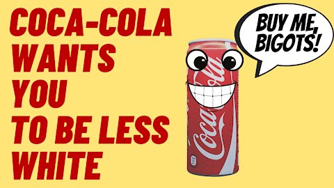 COCA COLA WANTS EMPLOYEES TO BE LESS WHITE