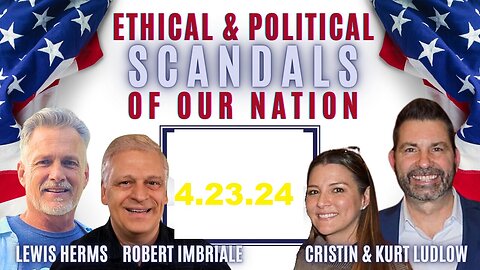 ETHICAL & POLITICAL SCANDALS OF OUR NATION with Cristin & Kurt Ludlow