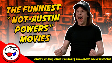 Not Austin Powers Movies: Wayne's World, Wayne's World 2, So I Married An Axe Murderer