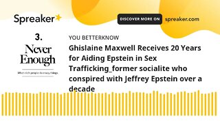 Ghislaine Maxwell Receives 20 Years for Aiding Epstein in Sex Trafficking_former socialite who consp