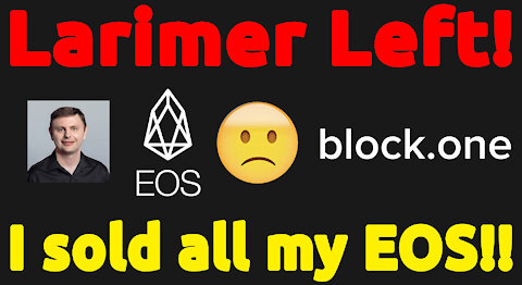 🔵 Dan Larimer Leaves block.one!! I Sold 100% of my EOS!!