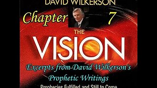 The Vision Chapter 7 - Excerpts from David Wilkerson's Prophetic Writings - 5/30/22
