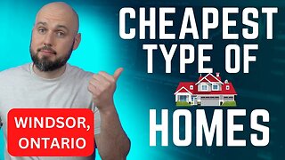 Cheapest Type of Homes in Windsor (and Canada)