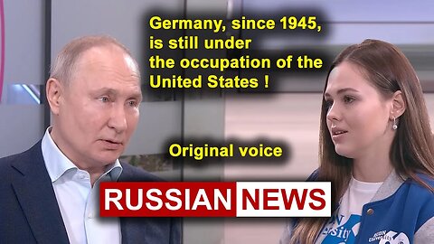 Germany, since 1945, is still under the occupation of the United States! Putin, Russia, Ukraine. RU