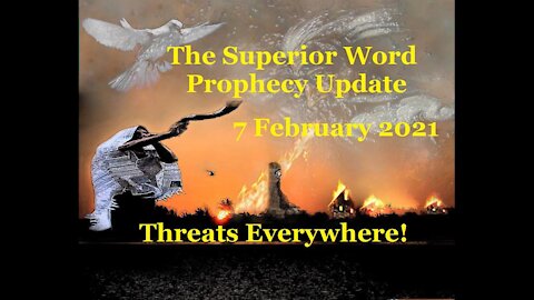 Pro-378 - Prophecy Update, 7 February 2021 (Threats Everywhere)