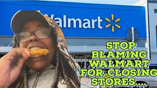 STOP BLAMING WALMART FOR CLOSING STORES!!