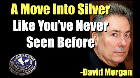 A Move Into Silver Like You’ve Never Seen Before | David Morgan