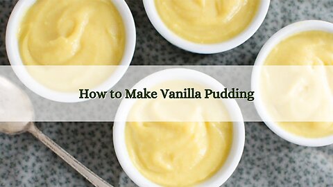 How to Make Vanilla Pudding