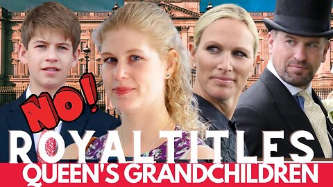 The Royal Grandchildren Who "REFUSE" the Title of Prince and Princess!