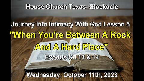 Journey Into Intimacy With God Lesson 5 -When You're Between A Rock And A Hard Place- 10-11-23