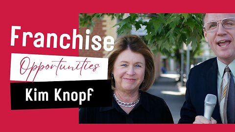Exploring Franchise Opportunities with Kim Knopf