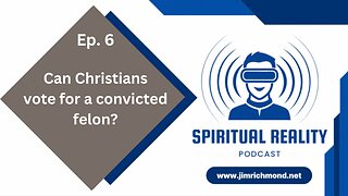 Can Christians vote for a convicted felon? - June 7 2024