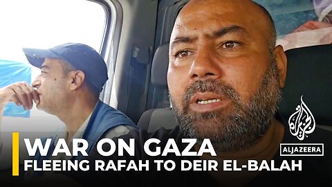 Fleeing Rafah: Al Jazeera journalist documents journey to Deir el-Balah amid Israeli offensive