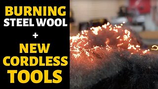 New Cordless Tools & Burning Steel Wool - Bailey Line Life #9