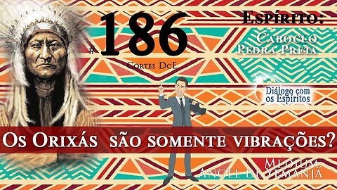 Cortes DcE #186 Os Orixás são somente vibrações?