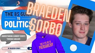 The BS guide to Politics with Braeden Sorbo!
