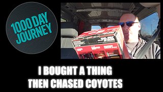 1000 Day Journey 0171 Bought a Thing Then Chased Coyotes