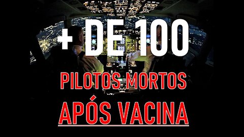 MAIS DE 100 PILOTOS MORTOS ATÉ SETEMBRO 2021 APÓS VACINA COVID