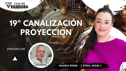 19ª Canalización PROYECCIÓN con Marga Riera (Atma_Ihom)