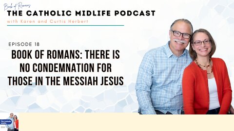 Episode 18 - Book of Romans: There is no condemnation for those in the Messiah Jesus