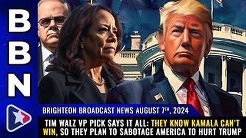 BBN, Aug 7, 2024 – Tim Walz VP pick says it all: They KNOW Kamala can’t win...