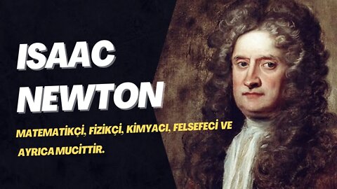 Sır Isaac Newton; Matematikçi, Fizikçi, Kimyacı, Felsefeci ve Ayrıca Mucit