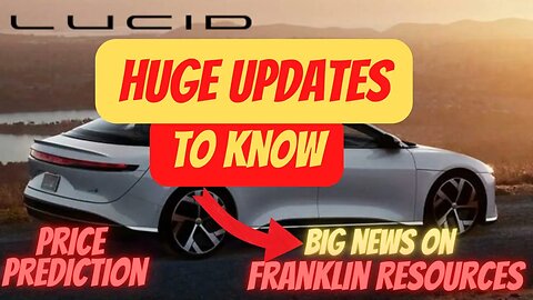 HUGE LCID UPDATES 🔥🔥 BIG NEWS ON FRANKLIN RESOURCES 🚀 IMPORTANT THINGS TO KNOW $LCID