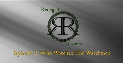 Renegade Reviews Podcast Ep 2 Who Watched the Watchmen