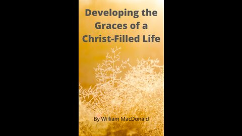 Articles and Writings by William MacDonald. Developing the Graces of a Christ-Filled Life