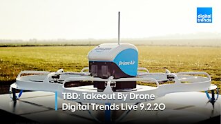 TBD: Takeout By Drone | Digital Trends Live 9.2.20