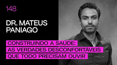 Dr. Mateus Paniago - Construindo a saúde: As verdades desconfortáveis que todo precisam ouvir