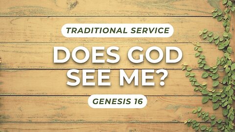 Does God See Me? — Genesis 16 (Traditional Worship)