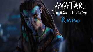 Avatar: The Way of Water - Review (No Spoilers)