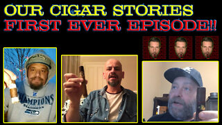 Our Cigar Stories (Episode 1)