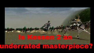 Is Kessen 2 an Underrated Masterpiece?
