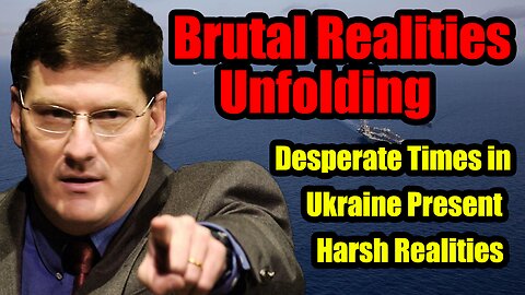 Scott Ritter- BRUTALLY REALISTIC Are Happening! DESPERATE TIMES In Ukraine