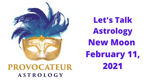 Let's Talk Astrology - New Moon February 11, 2021