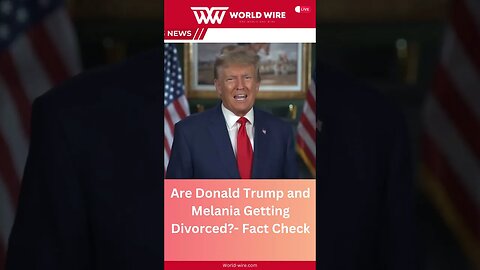 Are Donald Trump and Melania Getting Divorced?- Fact Check-World-Wire #shorts