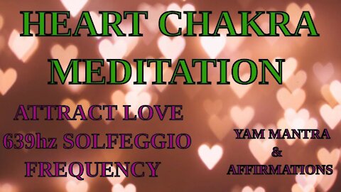 💚Heart Chakra💞Meditation with Solfeggio Frequency 639hz Mantras and Positive Affirmations 💚💞Love
