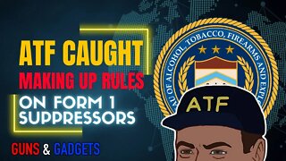 ATF: Caught Making Up Form 1 Suppressor Rules - Seek More Info!