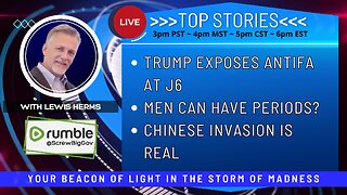 TRUMP EXPOSES ANTIFA AT J6 | MEN CAN HAVE PERIODS? | CHINESE INVASION IS REAL | ARE EV'S KILLING US?