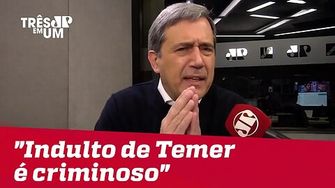 Marco Antonio Villa: "Indulto de Temer é criminoso"