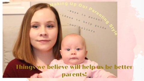 Parenting style/things we want to incorporate/our beliefs/focus on while parenting our children