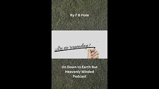 Are we responding, by F B Hole, on Down to Earth But Heavenly Minded Podcast