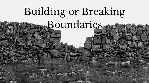 "Building or Breaking Boundaries"