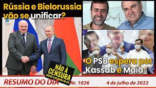 Rússia e Bielorussia vão se unificar? O PSB espera por Kassab e Maia - Resumo do Dia Nº1026 - 4/7/22