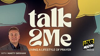 Prayer | TALK 2 ME - Part 13 - A Persuaded, Settled, and Stable Life - Marty Grisham of Loudmouth Prayer