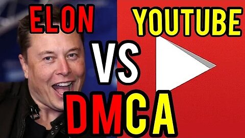 Elon Musk goes after DMCA to try and destroy YouTube