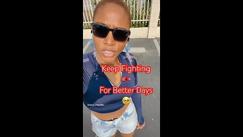 Keep fighting for better days!