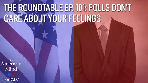 Polls Don’t Care About Your Feelings | The Roundtable Ep. 101